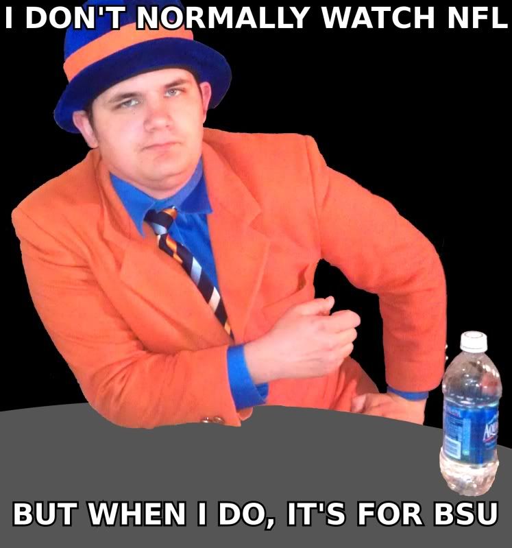 I DON'T NORMALLY WATCH NFL -- BUT WHEN I DO, IT'S FOR BSU?